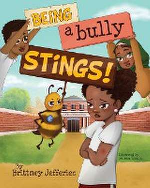 Being a Bully Stings! de Brittney Jefferies