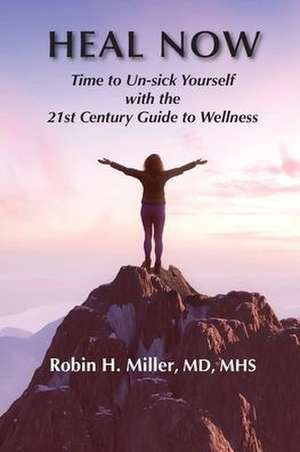 Heal Now de Robin H. Miller MD