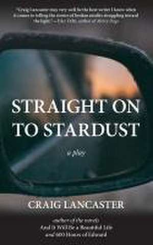 Straight On To Stardust de Craig Lancaster