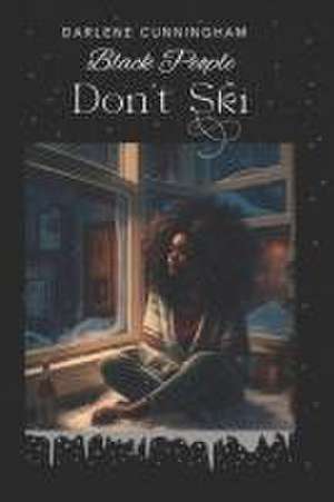 Black People Don't Ski de Darlene Cunningham