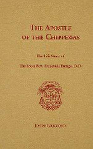 The Apostle of the Chippewas de Joseph Gregorich