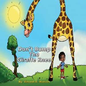 Don't Bump the Giraffe Knee de Vincent A Watson