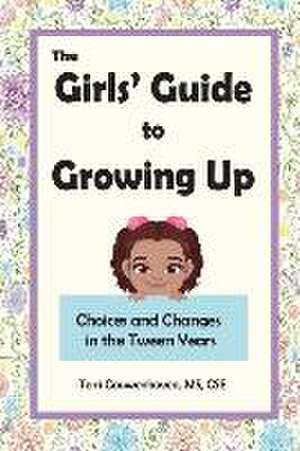 The Girls' Guide to Growing Up: Choices and Changes in the Tween Years de Terri Couwenhoven