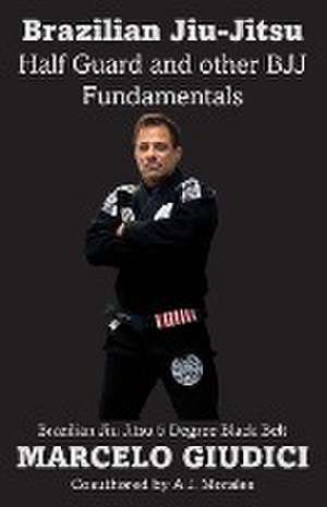 Half Guard and other BJJ Fundamentals de Marcelo Giudici