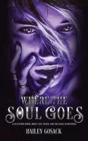 Where the Soul Goes de Hailey Gosack