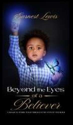 Beyond the Eyes of a Believer de Earnest Lewis