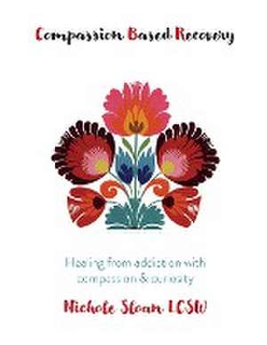 Compassion Based Recovery de Nichole Sloan