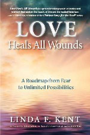 Love Heals All Wounds de Linda F. Kent