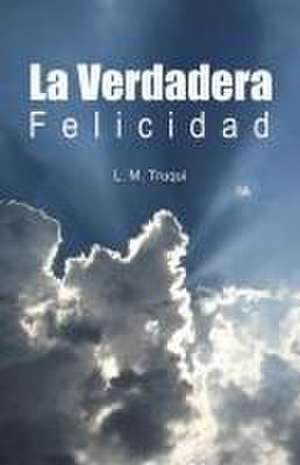 La Verdadera Felicidad de L. M. Truqui