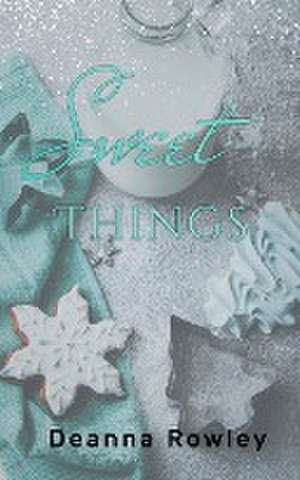 Sweet Things de Deanna L. Rowley