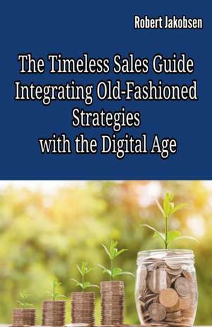 The Timeless Sales Guide de Robert Jakobsen