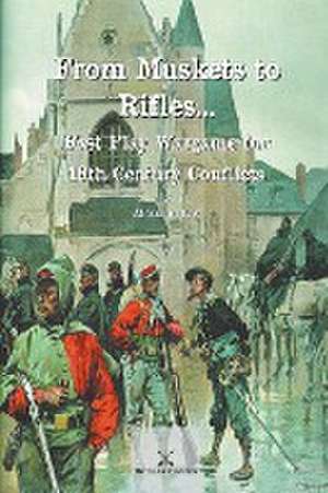 From Muskets to Rifles... Fast Play Wargame for 19th Century Conflicts de Alexander Hay