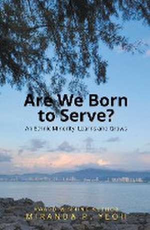 Are We Born to Serve? An Ethnic Minority Learns and Grows de Miranda P. Yeoh