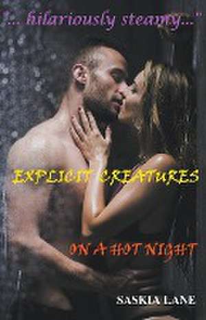 Explicit Creatures on a Hot Night de Saskia Lane