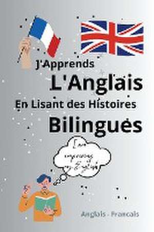 J'Apprends l'Anglais En Lisant Des Histoires Bilingues de Ourk Engal