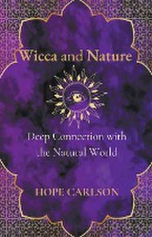 Wicca and Nature Deep Connection with the Natural World de Hope Carlson