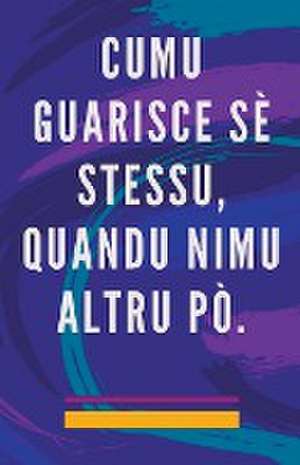 Cumu Guarisce sè Stessu, Quandu Nimu Altru pò. de Edwin Pinto