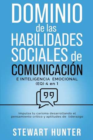 Dominio de las Habilidades Sociales de Comunicación e Inteligencia Emocional (EQ) de Stewart Hunter