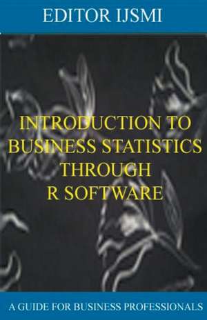 Introduction To Business Statistics Through R Software de Editor Ijsmi