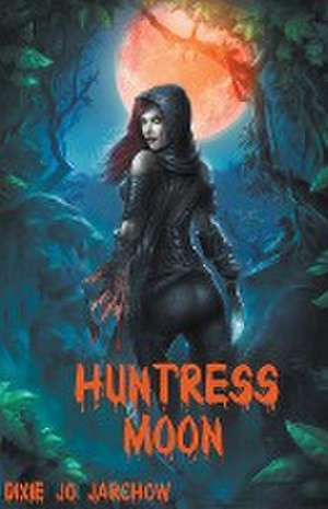 Huntress Moon de Dixie Jo Jarchow