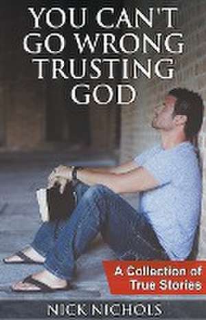 You Can't Go Wrong Trusting God de Nick Nichols