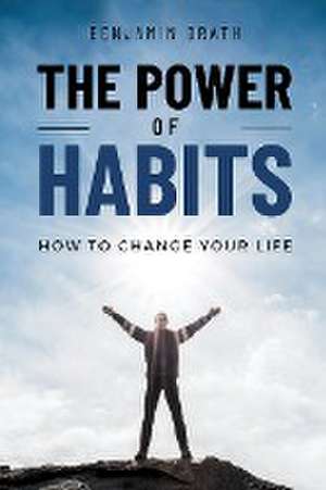 The Power Of Habits de Benjamin Drath