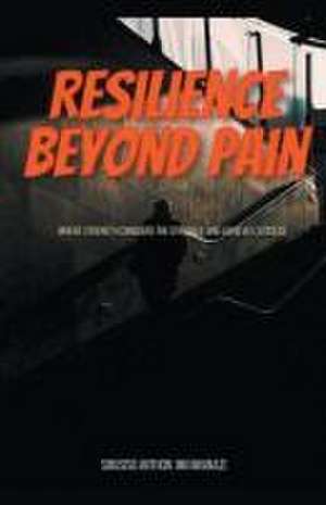 Resilience Beyond Pain de Sibusiso Anthon Mkhwanazi