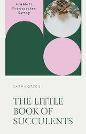 The Little Book of Succulents de Sarah Green