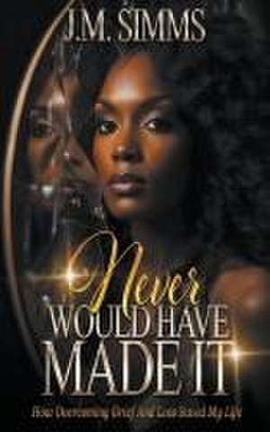 Never Would Have Made It de J. M. Simms