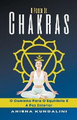 O Poder De Chakra - O Caminho Para O Equilíbrio E A Paz Interior de Ahisha Kundalini