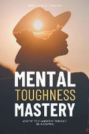 Mental Toughness Mastery de Benjamin Drath