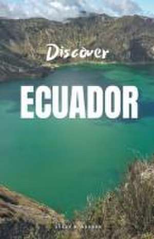 Discover Ecuador de Avery B. Hodges