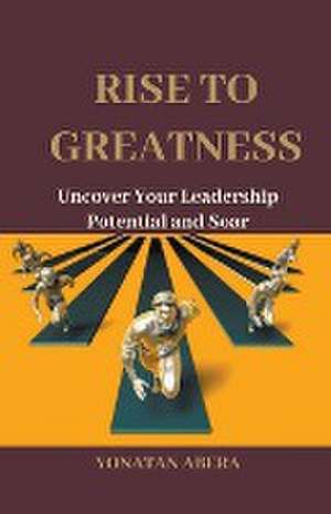 Rise to Greatness de Yonatan Abera