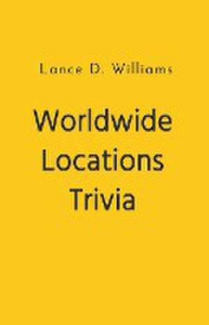 Worldwide Locations Trivia de Lance D. Williams