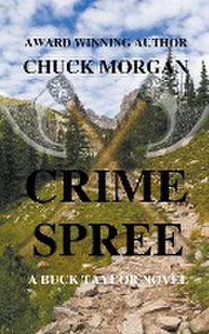 Crime Spree, A Buck Taylor Novel de Chuck Morgan