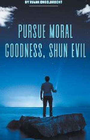 Pursue Moral Goodness, Shun Evil de Riaan Engelbrecht