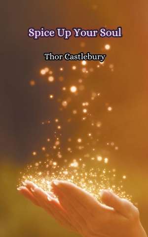 Spice Up Your Soul de Thor Castlebury