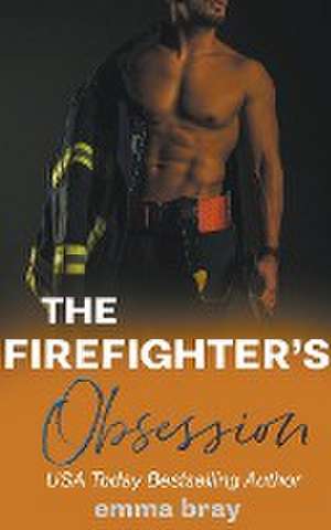 The Firefighter's Obsession de Emma Bray