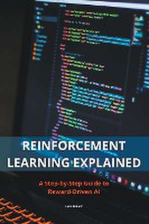 Reinforcement Learning Explained - A Step-by-Step Guide to Reward-Driven AI de Luka Nikolic