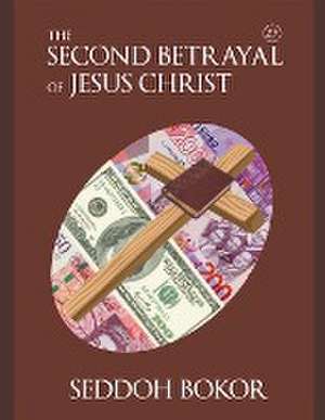 The Second Betrayal of Jesus Christ de Seddoh Bokor