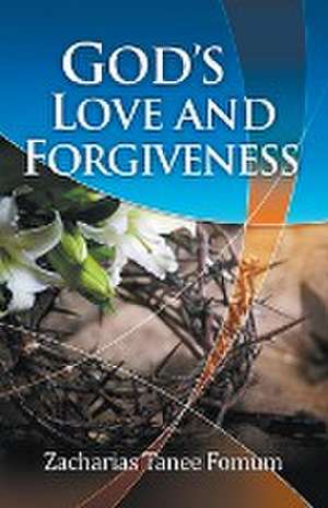 God's Love and Forgiveness de Zacharias Tanee Fomum