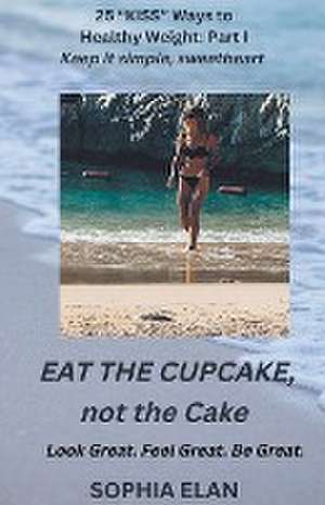 Eat the Cupcake, Savor the Champagne de Sophia Elan