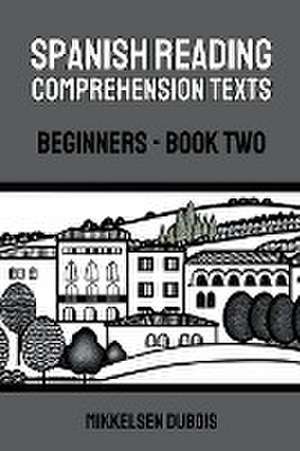 Spanish Reading Comprehension Texts de Mikkelsen Dubois