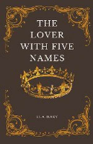 The Lover With Five Names de Lila Mary