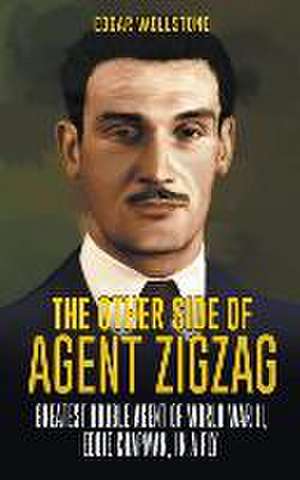 The Other Side of Agent Zigzag: Greatest Double Agent of World War II, Eddie Chapman, In a Fly de Edgar Wollstone