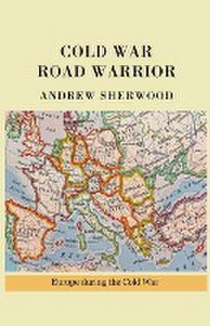 Cold War Road Warrior de Andrew Sherwood