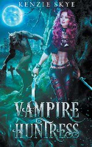 Vampire Huntress de Kenzie Skye