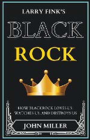 Larry Fink's BlackRock de John Miller