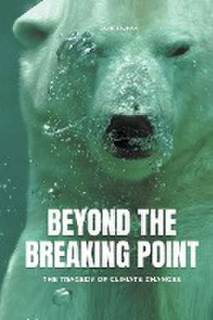 Beyond The Breaking Point The Tragedy of Climate Changes de Davis Truman