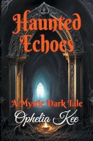 Haunted Echoes de Ophelia Kee